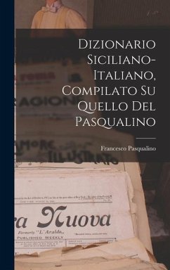 Dizionario Siciliano-Italiano, Compilato Su Quello Del Pasqualino - Pasqualino, Francesco