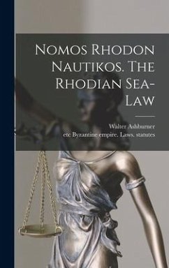 Nomos Rhodon Nautikos. The Rhodian Sea-law - Ashburner, Walter; Byzantine Empire Laws Statutes, Etc