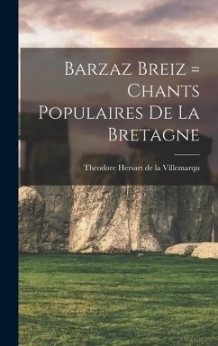 Barzaz Breiz = Chants populaires de la Bretagne - De La Villemarqu, Theodore Hersart