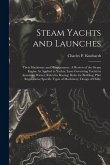 Steam Yachts and Launches: Their Machinery and Management: A Review of the Steam Engine As Applied to Yachts; Laws Governing Yachts in American W