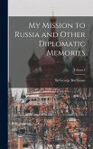 My Mission to Russia and Other Diplomatic Memories; Volume I