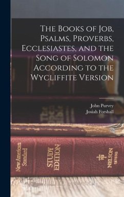 The Books of Job, Psalms, Proverbs, Ecclesiastes, and the Song of Solomon According to the Wycliffite Version - Purvey, John; Forshall, Josiah