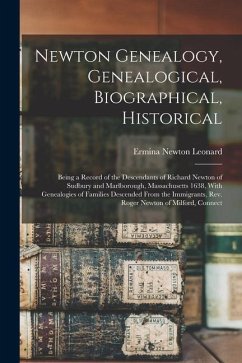 Newton Genealogy, Genealogical, Biographical, Historical; Being a Record of the Descendants of Richard Newton of Sudbury and Marlborough, Massachusett - Leonard, Ermina Newton