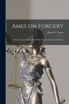 Ames on Forgery: Its Detection and Illustration With Numerous Causes Célèbres - Ames, Daniel T.