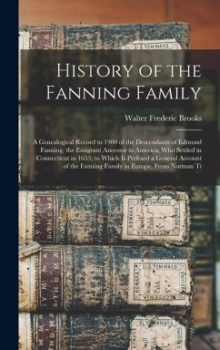 Cover History of the Fanning Family: A Genealogical Record to 1900 of the Descendants of Edmund Fanning, the Emigrant Ancestor in America, Who Settled in C