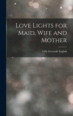 Love Lights for Maid, Wife and Mother - English, Lilla Gertrude