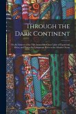 Through the Dark Continent: Or, the Sources of the Nile Around the Great Lakes of Equatorial Africa, and Down the Livingstone River to the Atlanti Through the Dark Continent: Or, the Sources of the Nile Around the Great Lakes of Equatorial Africa, and Down the Livingstone River to the Atlanti