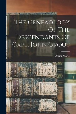 The Geneaology Of The Descendants Of Capt. John Grout - Morse, Abner