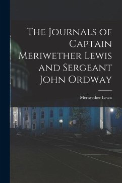 The Journals of Captain Meriwether Lewis and Sergeant John Ordway - Lewis, Meriwether