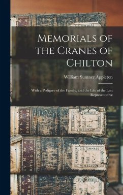 Memorials of the Cranes of Chilton: With a Pedigree of the Family, and the Life of the Last Representative - Appleton, William Sumner