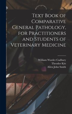 Text Book of Comparative General Pathology, for Practitioners and Students of Veterinary Medicine - Smith, Allen John; Kitt, Theodor; Cadbury, William Warder