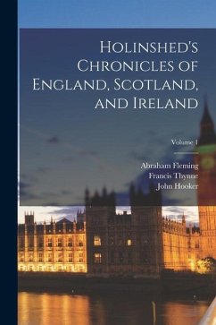 Holinshed's Chronicles of England, Scotland, and Ireland; Volume 1 - Holinshed, Raphael; Harrison, William; Stanyhurst, Richard