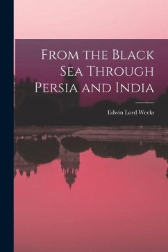 From the Black Sea Through Persia and India - Weeks, Edwin Lord