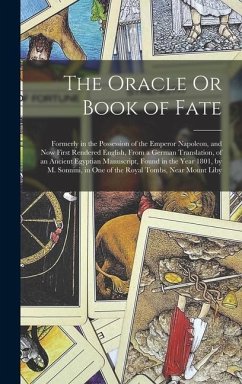 The Oracle Or Book of Fate: Formerly in the Possession of the Emperor Napoleon, and Now First Rendered English, From a German Translation, of an A - Anonymous