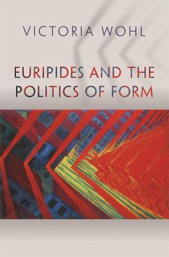 Euripides and the Politics of Form - Wohl, Victoria