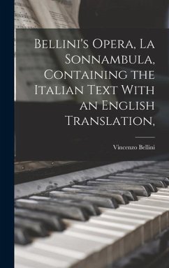 Bellini's Opera, La Sonnambula, Containing the Italian Text With an English Translation, - Vincenzo, Bellini