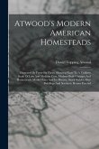 Atwood's Modern American Homesteads: Illustrated By Forty-six Plates. Showing Plans To A Uniform Scale Of Low And Medium Cost, Modern-built Cottages A