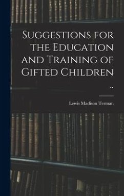 Suggestions for the Education and Training of Gifted Children .. - Terman, Lewis Madison