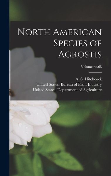 North American Species of Agrostis; Volume no.68 North American Species of Agrostis; Volume no.68