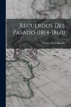 Recuerdos del pasado (1814-1860) - Perez Rosales, Vicente