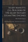 Silsby Manu'f'g Co., Builders Of The Silsby Rotary Steam Fire Engines: Holly's Patent Rotary Pumps ... Island Works, Seneca Falls, N.y.