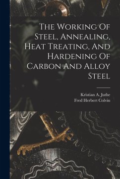 Cover The Working Of Steel, Annealing, Heat Treating, And Hardening Of Carbon And Alloy Steel