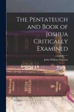 The Pentateuch and Book of Joshua Critically Examined - Colenso, John William