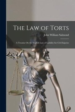 The Law of Torts: A Treatise On the English Law of Liability for Civil Injuries - Salmond, John William