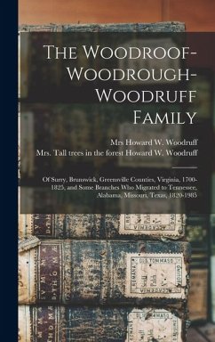 Cover The Woodroof-Woodrough-Woodruff Family: Of Surry, Brunswick, Greensville Counties, Virginia, 1700-1825, and Some Branches who Migrated to Tennessee, A