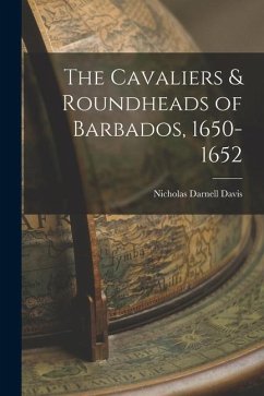 The Cavaliers & Roundheads of Barbados, 1650-1652 - Davis, Nicholas Darnell