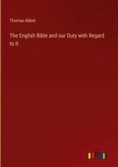 The English Bible and our Duty with Regard to It - Abbot, Thomas