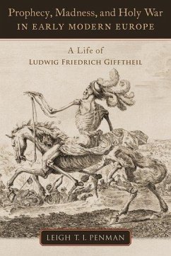 Prophecy, Madness, and Holy War in Early Modern Europe - Penman, Leigh T.I. (Research Fellow in the Global Encounters and Fir