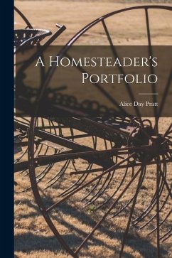 A Homesteader's Portfolio - Pratt, Alice Day