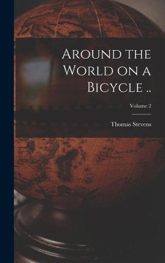 Around the World on a Bicycle ..; Volume 2 - Stevens, Thomas