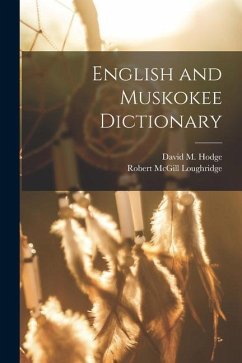 English and Muskokee Dictionary - Loughridge, Robert McGill; Hodge, David M.