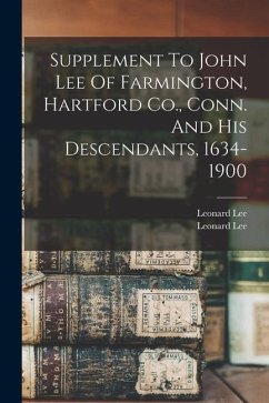 Supplement To John Lee Of Farmington, Hartford Co., Conn. And His Descendants, 1634-1900