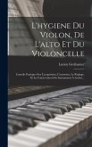 L'hygiene Du Violon, De L'alto Et Du Violoncelle: Conseils Pratiques Sur L'acquisition, L'entretien, Le Réglage, Et La Conservation Des Instruments À
