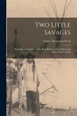 Two Little Savages; Being the Adventures of Two Boys Who Lived as Indians and What They Learned