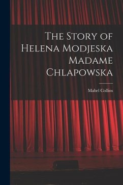 The Story of Helena Modjeska Madame Chlapowska - Mabel, Collins