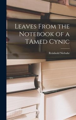Leaves From the Notebook of a TAmed Cynic - Niebuhr, Reinhold