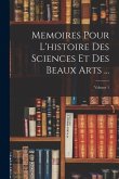 Memoires Pour L'histoire Des Sciences Et Des Beaux Arts ...; Volume 1