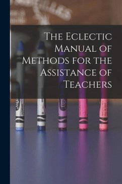 The Eclectic Manual of Methods for the Assistance of Teachers - Anonymous