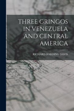 Three Gringos in Venezuela and Central America - Davis, Richard Harding