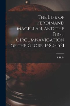 The Life of Ferdinand Magellan, and the First Circumnavigation of the Globe. 1480-1521 - Guillemard, F. H. H.