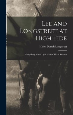Lee and Longstreet at High Tide: Gettysburg in the Light of the Official Records - Longstreet, Helen Dortch