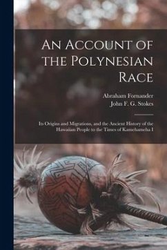 An Account of the Polynesian Race: Its Origins and Migrations, and the Ancient History of the Hawaiian People to the Times of Kamehameha I - Fornander, Abraham; Stokes, John F. G.