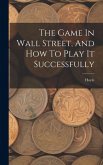The Game In Wall Street, And How To Play It Successfully The Game In Wall Street, And How To Play It Successfully
