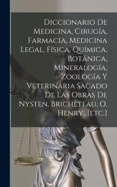 Diccionario De Medicina, Cirugía, Farmacia, Medicina Legal, Física, Química, Botánica, Mineralogía, Zoología Y Veterinaria Sacado De Las Obras De Nyst - Anonymous