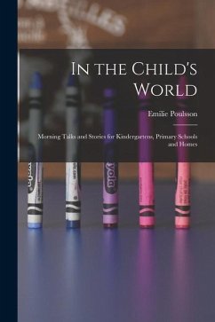 In the Child's World: Morning Talks and Stories for Kindergartens, Primary Schools and Homes - Poulsson, Emilie