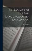 A Grammar of the Pâli Language (After Kaccâyana)